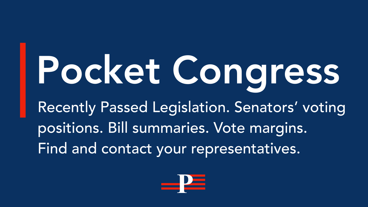 Pocket Congress: recently passed legislation, senators’ voting positions, bill summaries, vote margins, and representative contact information